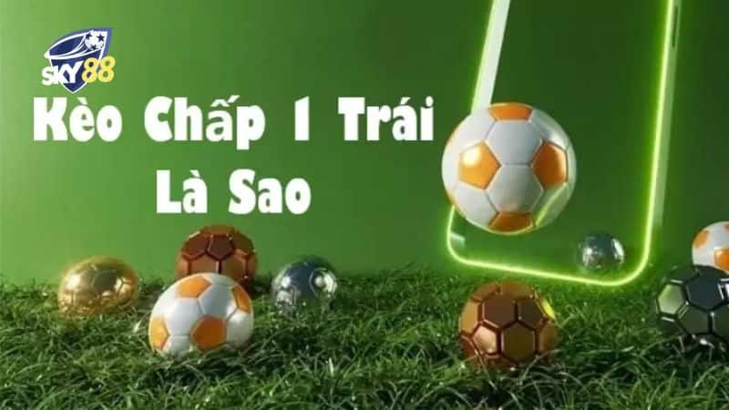 kèo chấp 1 trái